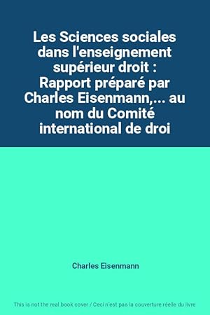 Seller image for Les Sciences sociales dans l'enseignement suprieur droit : Rapport prpar par Charles Eisenmann,. au nom du Comit international de droi for sale by Ammareal