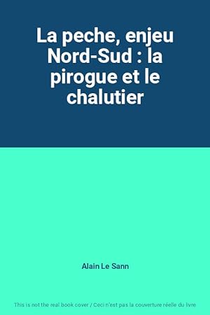 Seller image for La peche, enjeu Nord-Sud : la pirogue et le chalutier for sale by Ammareal