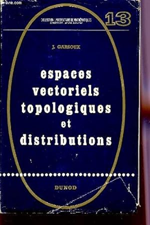 Seller image for ESPACES VECTORIELS TOPOLOGIQUES ET DISTRIBUTIONS / COLLECTION UNIVERSITAIRE DE MATHEMATIQUES. for sale by Ammareal