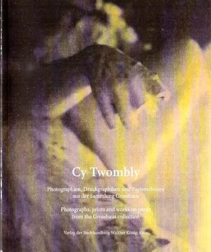 Cy Twombly. Photographien, Druckgraphiken und Papierarbeiten aus der Sammlung Grosshaus. Photogra...