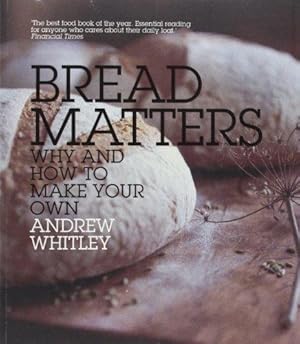 Immagine del venditore per Bread Matters: Why and How to Make Your Own venduto da WeBuyBooks