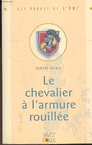 Bild des Verkufers fr Le Chevalier  l'armure rouille - les perles de l'ame zum Verkauf von Le-Livre