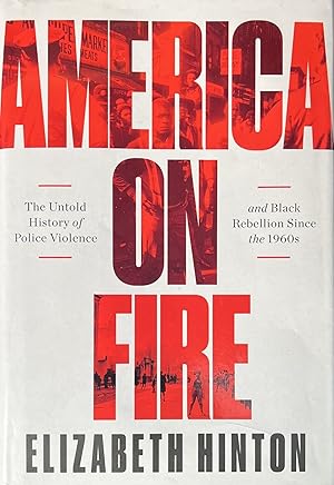 America on Fire: The Untold History of Police Violence and Black Rebellion Since the 1960s