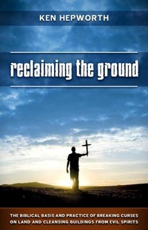 Immagine del venditore per Reclaiming the Ground: The Biblical Basis and Practice of Breaking Curses on Land and Cleansing Buildings from Evil Spirits venduto da WeBuyBooks