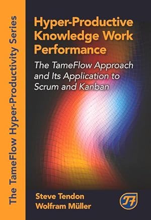 Bild des Verkufers fr Hyper-Productive Knowledge Work Performance: The Tameflow Approach and Its Application to Scrum and Kanban zum Verkauf von moluna