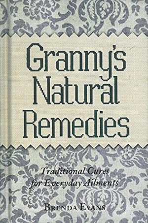 Bild des Verkufers fr Granny's Natural Remedies: Traditional Cures for Everyday Elements zum Verkauf von WeBuyBooks