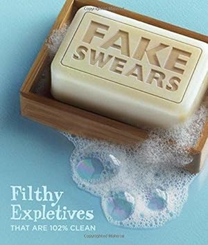 Immagine del venditore per Fake Swears: Filthy Expletives That Are 102% Clean (Books & Other Words) venduto da WeBuyBooks