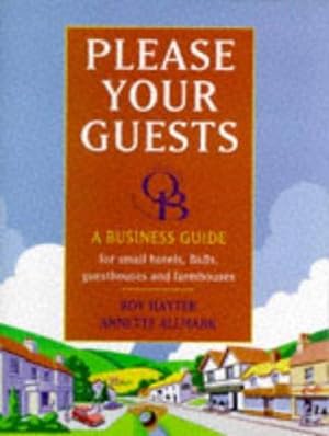 Seller image for Please Your Guests: Business Guide for Small Hotels, B and B's, Guesthouses and Farmhouses (Hospitality Training Foundation) for sale by WeBuyBooks