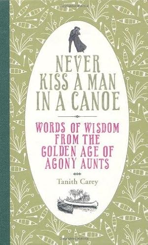 Seller image for Never Kiss a Man in a Canoe: Words of Wisdom from the Golden Age of Agony Aunts for sale by WeBuyBooks