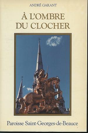 Seller image for  l'ombre du clocher : Paroisse Saint-Georges-de-Beauce for sale by Librairie Le Nord