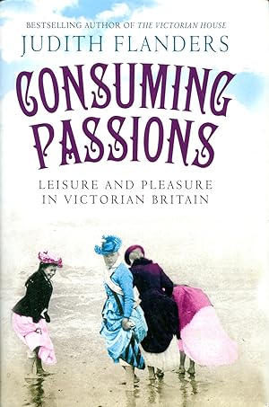 Image du vendeur pour Consuming Passions : Leisure and Pleasure in Victorian Britain mis en vente par Godley Books