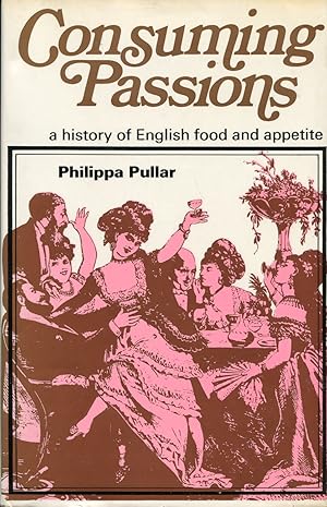 Seller image for Consuming Passions : A History of English Food and Appetite for sale by Godley Books