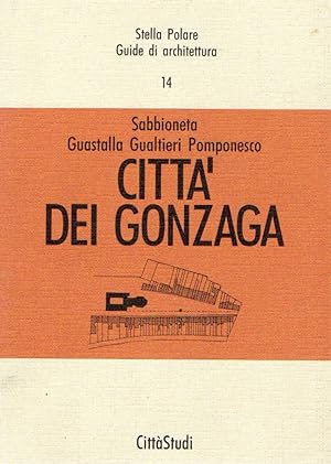 Seller image for Citt dei Gonzaga: Sabbioneta, Guastalla, Gualtieri, Pomponesco for sale by Messinissa libri