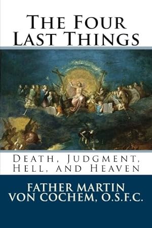 Image du vendeur pour The Four Last Things: Death, Judgment, Hell, Heaven mis en vente par WeBuyBooks 2