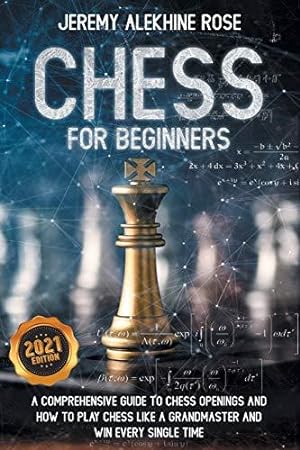 Immagine del venditore per Chess for Beginners: A Comprehensive Guide to Chess Openings and How to Play Chess Like a GrandMaster and Win Every Single Time venduto da WeBuyBooks 2