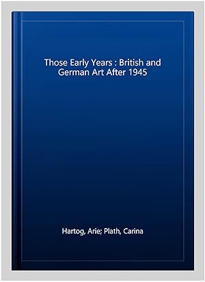 Imagen del vendedor de Those Early Years : British and German Art After 1945 a la venta por GreatBookPricesUK