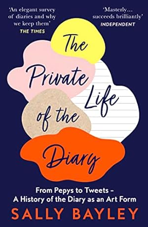 Bild des Verkufers fr The Private Life of the Diary: From Pepys to Tweets    A History of the Diary as an Art Form zum Verkauf von WeBuyBooks 2