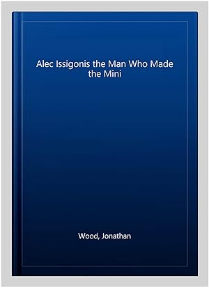 Immagine del venditore per Alec Issigonis the Man Who Made the Mini venduto da GreatBookPricesUK