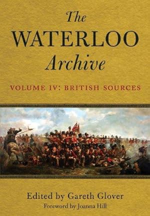Bild des Verkufers fr The Waterloo Archive: v. IV: The British Sources: Volume 4 - British Sources zum Verkauf von WeBuyBooks