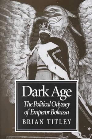 Immagine del venditore per Dark Age : The Political Odyssey of Emperor Bokassa venduto da GreatBookPricesUK