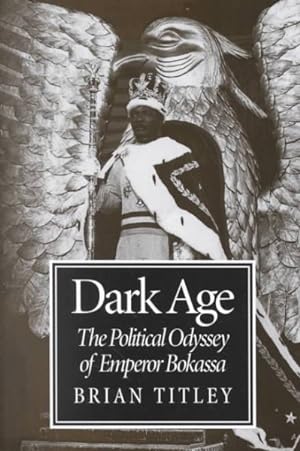 Immagine del venditore per Dark Age : The Political Odyssey of Emperor Bokassa venduto da GreatBookPricesUK