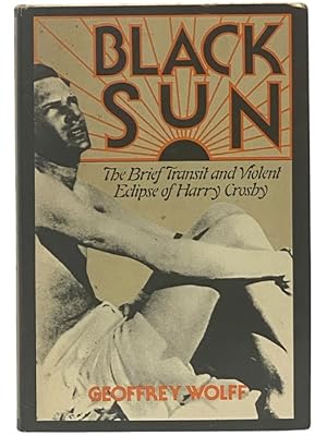 Immagine del venditore per Black Sun: The Brief Transit and Violent Eclipse of Harry Crosby venduto da Yesterday's Muse, ABAA, ILAB, IOBA