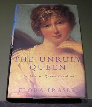 Seller image for The Unruly Queen; The Life of Queen Caroline for sale by powellbooks Somerset UK.