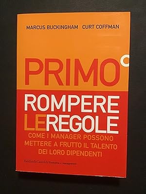 Seller image for PRIMO: ROMPERE LE REGOLE. COME I MANAGER POSSONO METTERE A FRUTTO IL TALENTO DEI LORO DIPENDENTI for sale by Il Mondo Nuovo