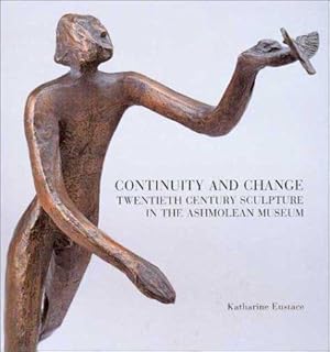 Bild des Verkufers fr Continuity and Change: Twentieth Century Sculpture in the Ashmolean Museum: No. 18 (Ashmolean Handbooks S.) zum Verkauf von WeBuyBooks