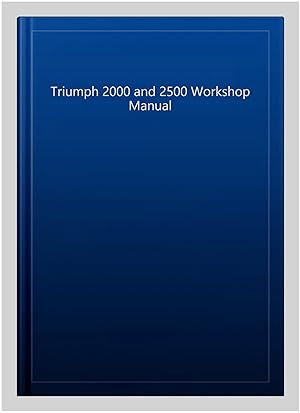 Image du vendeur pour Triumph 2000 and 2500 Workshop Manual mis en vente par GreatBookPricesUK