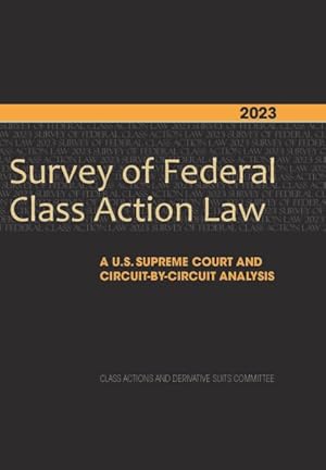 Bild des Verkufers fr 2023 Survey of Federal Class Action Law : A U.S. Supreme Court and Circuit-By-Circuit Analysis zum Verkauf von GreatBookPrices