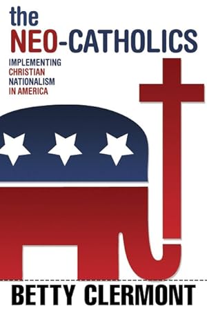 Seller image for Neo-Catholics : Implementing Christian Nationalism in America for sale by GreatBookPricesUK