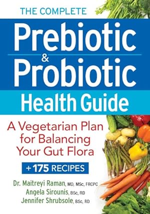 Bild des Verkufers fr Complete Prebiotic & Probiotic Health Guide : A Vegetarian Plan for Balancing Your Gut Flora zum Verkauf von GreatBookPricesUK