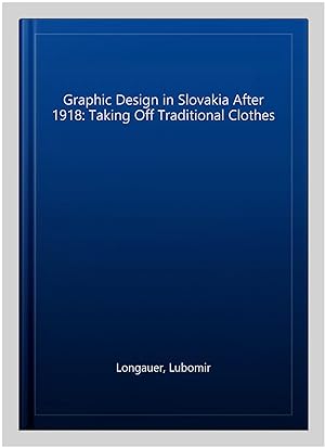 Immagine del venditore per Graphic Design in Slovakia After 1918: Taking Off Traditional Clothes venduto da GreatBookPricesUK