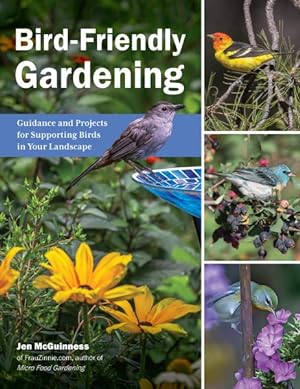 Immagine del venditore per Bird-friendly Gardening : Guidance and Projects for Supporting Birds in Your Landscape venduto da GreatBookPrices
