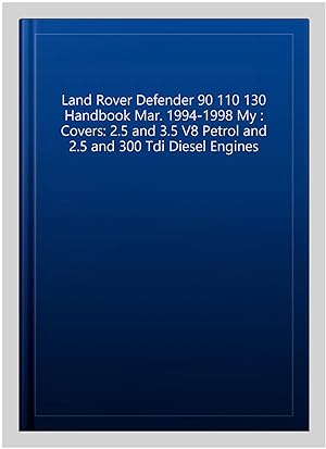 Immagine del venditore per Land Rover Defender 90 110 130 Handbook Mar. 1994-1998 My : Covers: 2.5 and 3.5 V8 Petrol and 2.5 and 300 Tdi Diesel Engines venduto da GreatBookPricesUK