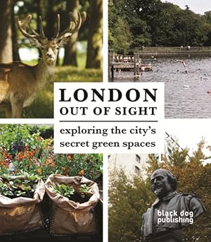 Image du vendeur pour Black Dog Out of Sight London : Exploring the City's Secret Green Spaces mis en vente par GreatBookPricesUK