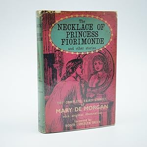 Immagine del venditore per The Necklace Of Princess Fiorimonde And Other Stories; The Complete Fairy Stories of Mary De Morgan with original illustrations; Forward by Roger Lancelyn Green venduto da Jacket and Cloth