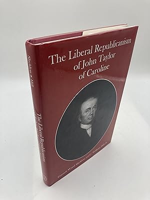 Image du vendeur pour The Liberal Republicanism of John Taylor of Caroline mis en vente par thebookforest.com