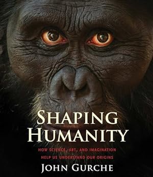 Seller image for Shaping Humanity : How Science, Art, and Imagination Help Us Understand Our Origins for sale by GreatBookPricesUK