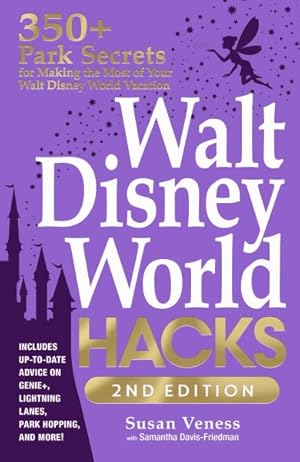 Seller image for Walt Disney World Hacks : 350+ Park Secrets for Making the Most of Your Walt Disney World Vacation for sale by GreatBookPricesUK