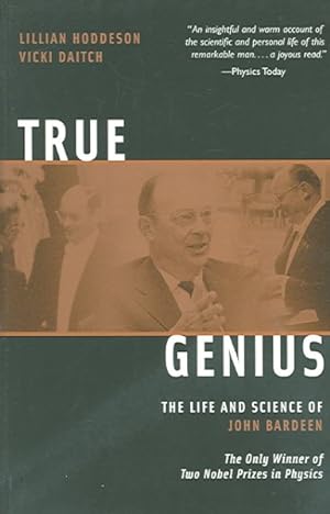 Immagine del venditore per True Genius : The Life And Science Of John Bardeen, The only Winner of Two Nobel Prizes in Physics venduto da GreatBookPricesUK