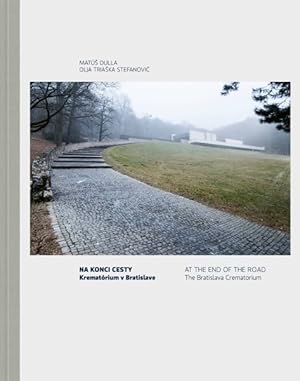 Imagen del vendedor de Na Konci Cesty / At the End of the Road : Krematorium v Bratislave / The Bratislava Crematorium a la venta por GreatBookPricesUK