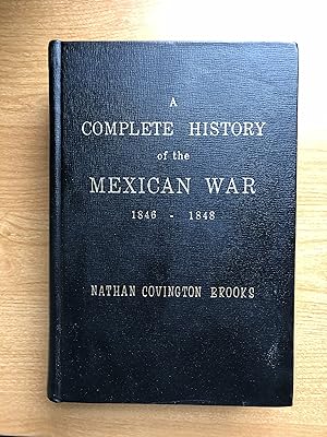 A Complete HIstory of the Mexican War 1846-1848: Its Causes, Conduct, and Consequences