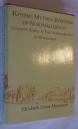 Rhymes Myths & Rhythms of Northallerton, County Town of the North Riding of Yorkshire