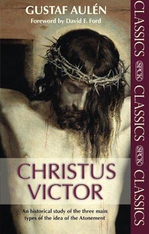 Imagen del vendedor de Christus Victor: An Historical Study of the Three Main Types of the Idea of the Atonement: (SPCK Classics) a la venta por WeBuyBooks