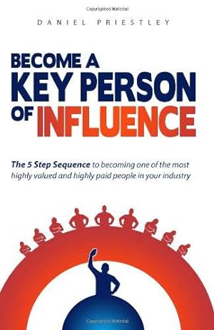 Bild des Verkufers fr Become a Key Person of Influence: The 5 Step Sequence to Becoming One of the Most Highly Valued and Highly Paid People in Your Industry zum Verkauf von WeBuyBooks