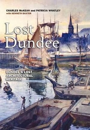 Bild des Verkufers fr Lost Dundee: Dundee's Lost Architectural Heritage zum Verkauf von WeBuyBooks