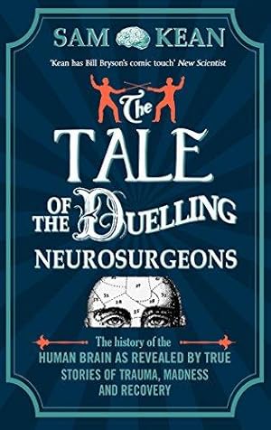 Immagine del venditore per The Tale of the Duelling Neurosurgeons: The History of the Human Brain as Revealed by True Stories of Trauma, Madness, and Recovery venduto da WeBuyBooks