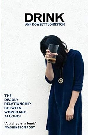 Seller image for Drink: The Deadly Relationship Between Women and Alcohol for sale by WeBuyBooks
